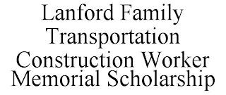 LANFORD FAMILY TRANSPORTATION CONSTRUCTION WORKER MEMORIAL SCHOLARSHIP
