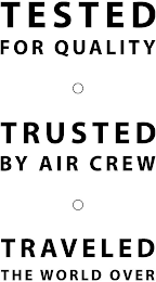 TESTED FOR QUALITY TRUSTED BY AIR CREW TRAVELED THE WORLD OVER