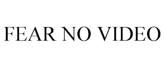 FEAR NO VIDEO