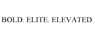 BOLD. ELITE. ELEVATED.