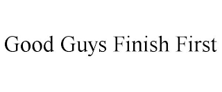 GOOD GUYS FINISH FIRST