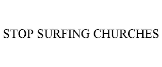 STOP SURFING CHURCHES