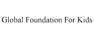 GLOBAL FOUNDATION FOR KIDS