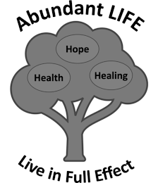 ABUNDANT LIFE HEALTH HOPE HEALING LIVE IN FULL EFFECT