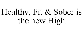 HEALTHY, FIT & SOBER IS THE NEW HIGH