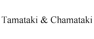 TAMATAKI & CHAMATAKI