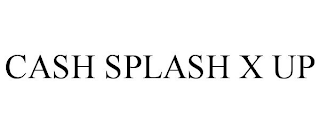 CASH SPLASH X UP