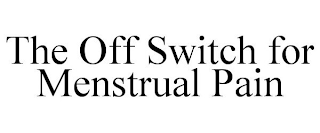 THE OFF SWITCH FOR MENSTRUAL PAIN