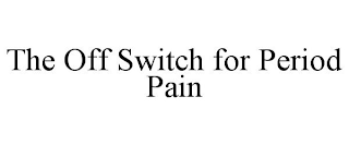 THE OFF SWITCH FOR PERIOD PAIN