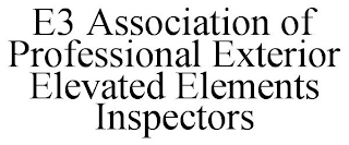 E3 ASSOCIATION OF PROFESSIONAL EXTERIOR ELEVATED ELEMENTS INSPECTORS