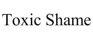 TOXIC SHAME