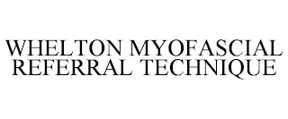 WHELTON MYOFASCIAL REFERRAL TECHNIQUE