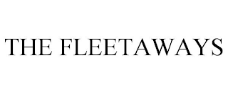 THE FLEETAWAYS