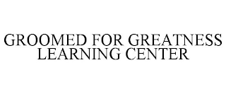 GROOMED FOR GREATNESS LEARNING CENTER