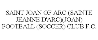 SAINT JOAN OF ARC (SAINTE JEANNE D'ARC)(JOAN) FOOTBALL (SOCCER) CLUB F.C.