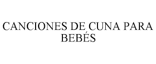 CANCIONES DE CUNA PARA BEBÉS