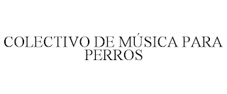 COLECTIVO DE MÚSICA PARA PERROS