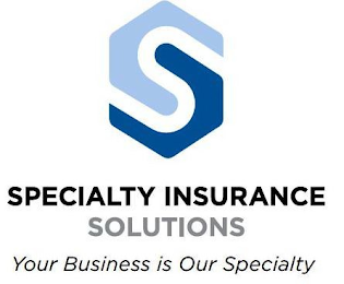 S SPECIALTY INSURANCE SOLUTIONS YOUR BUSINESS IS OUR SPECIALTY