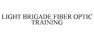 LIGHT BRIGADE FIBER OPTIC TRAINING