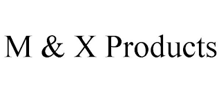 M & X PRODUCTS