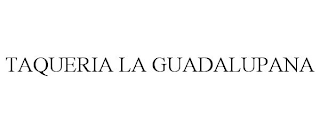 TAQUERIA LA GUADALUPANA