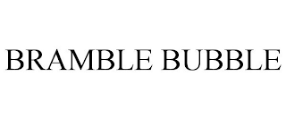 BRAMBLE BUBBLE