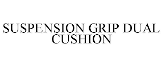 SUSPENSION GRIP DUAL CUSHION