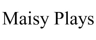 MAISY PLAYS