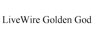 LIVEWIRE GOLDEN GOD