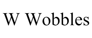 W WOBBLES