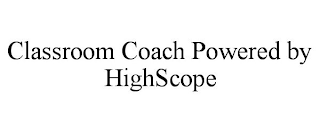 CLASSROOM COACH POWERED BY HIGHSCOPE