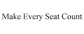 MAKE EVERY SEAT COUNT