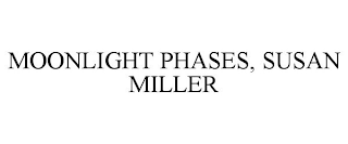 MOONLIGHT PHASES, SUSAN MILLER