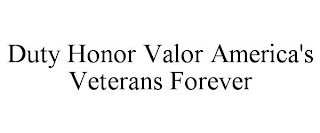 DUTY HONOR VALOR AMERICA'S VETERANS FOREVER