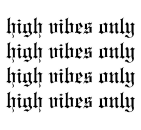 HIGH VIBES ONLY HIGH VIBES ONLY HIGH VIBES ONLY HIGH VIBES ONLY