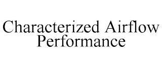 CHARACTERIZED AIRFLOW PERFORMANCE