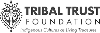 TRIBAL TRUST FOUNDATION INDIGENOUS CULTURES ARE LIVING TREASURES