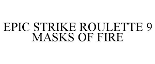 EPIC STRIKE ROULETTE 9 MASKS OF FIRE