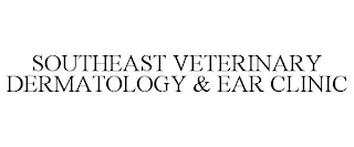 SOUTHEAST VETERINARY DERMATOLOGY & EAR CLINIC