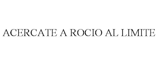 ACERCATE A ROCIO AL LIMITE