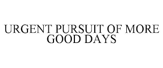 URGENT PURSUIT OF MORE GOOD DAYS