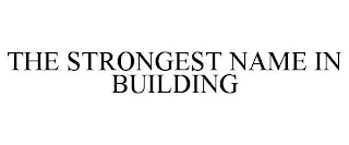 THE STRONGEST NAME IN BUILDING