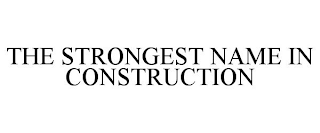 THE STRONGEST NAME IN CONSTRUCTION