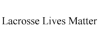 LACROSSE LIVES MATTER