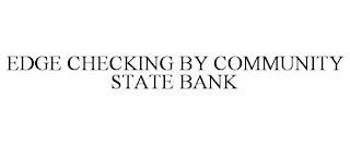 EDGE CHECKING BY COMMUNITY STATE BANK