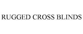 RUGGED CROSS BLINDS