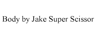 BODY BY JAKE SUPER SCISSOR