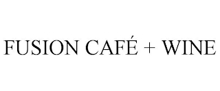 FUSION CAFÉ + WINE