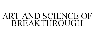 ART AND SCIENCE OF BREAKTHROUGH