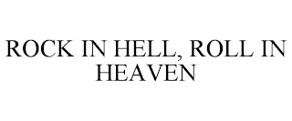 ROCK IN HELL, ROLL IN HEAVEN